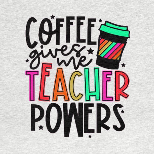 Coffee Gives Me Teacher Power by autopic